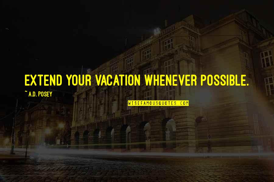 Write On Inspirational Quotes By A.D. Posey: Extend your vacation whenever possible.