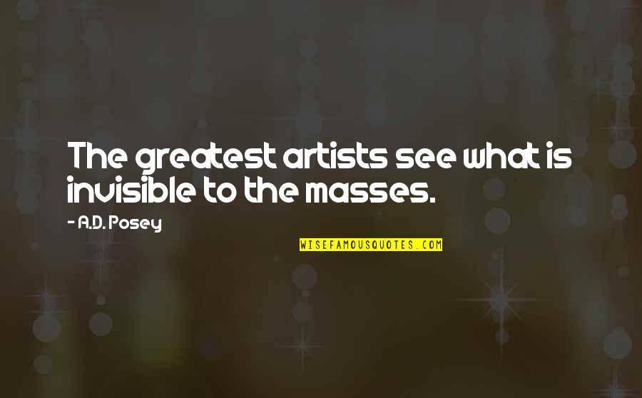 Write On Inspirational Quotes By A.D. Posey: The greatest artists see what is invisible to