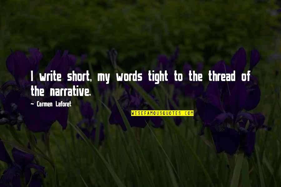 Write Your Own Narrative Quotes By Carmen Laforet: I write short, my words tight to the