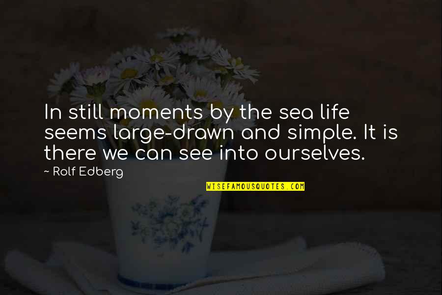 Writecatapult Quotes By Rolf Edberg: In still moments by the sea life seems