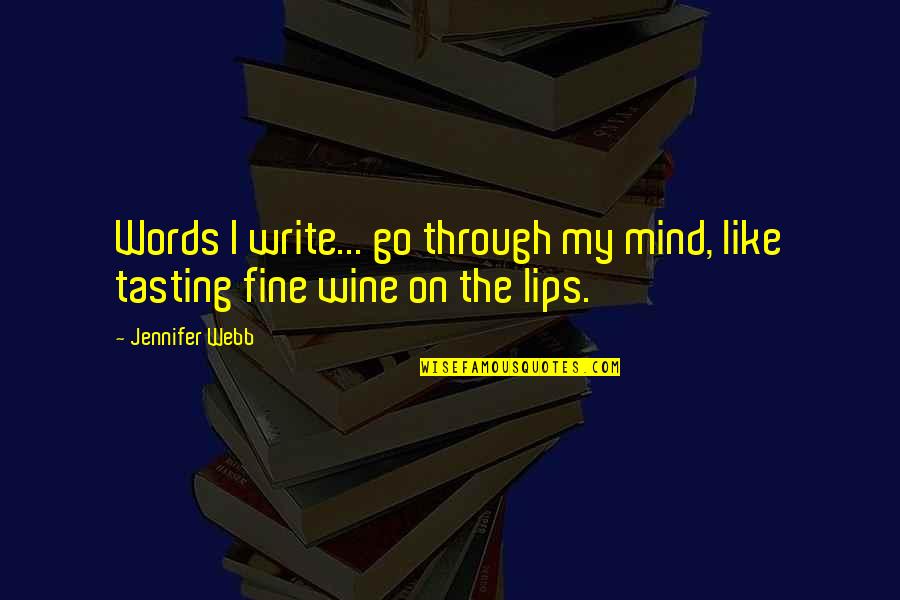 Writers On Life Quotes By Jennifer Webb: Words I write... go through my mind, like