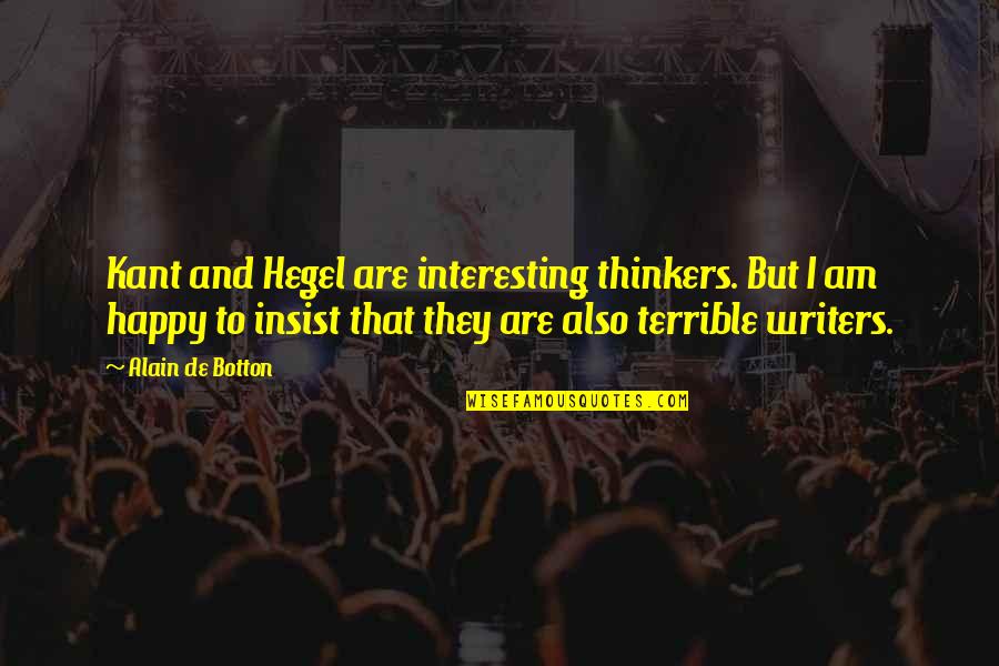 Writers Theater Quotes By Alain De Botton: Kant and Hegel are interesting thinkers. But I