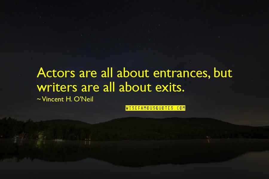 Writers Theater Quotes By Vincent H. O'Neil: Actors are all about entrances, but writers are