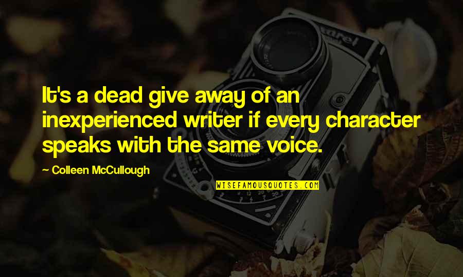 Writer's Voice Quotes By Colleen McCullough: It's a dead give away of an inexperienced