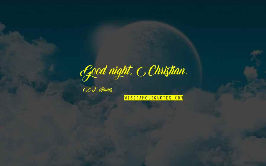 Writhe Pronunciation Quotes By E.L. James: Good night, Christian.
