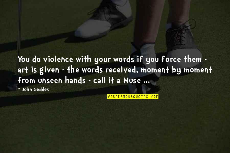 Writing Art Quotes By John Geddes: You do violence with your words if you