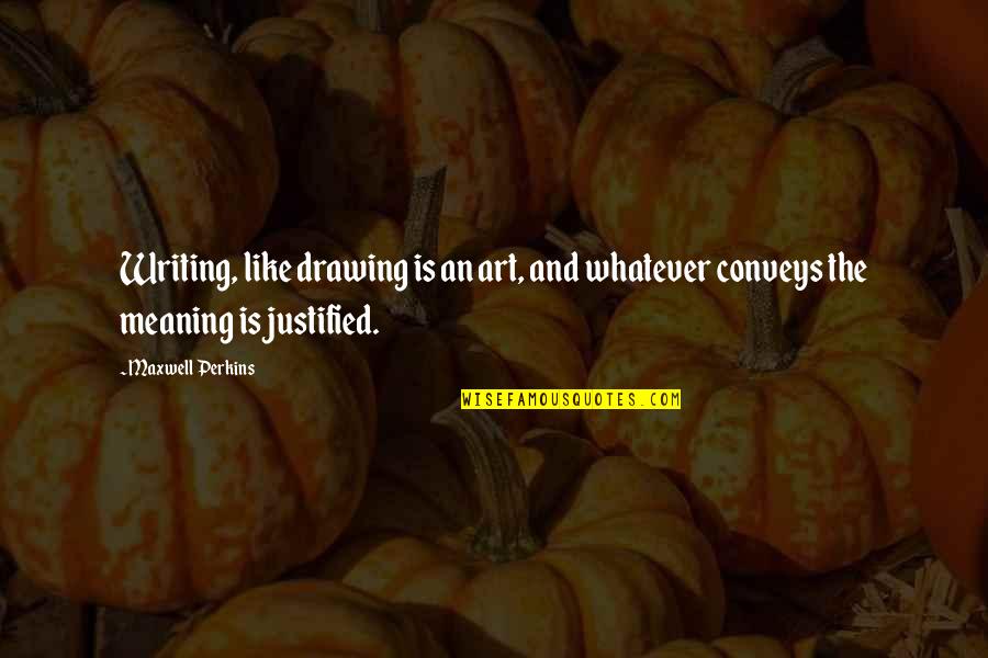 Writing Art Quotes By Maxwell Perkins: Writing, like drawing is an art, and whatever