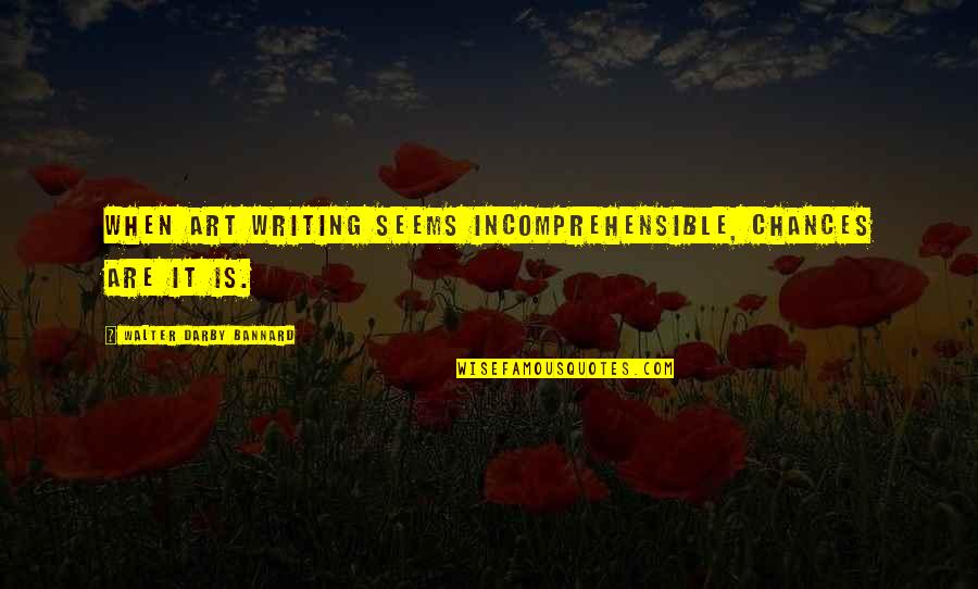 Writing Art Quotes By Walter Darby Bannard: When art writing seems incomprehensible, chances are it