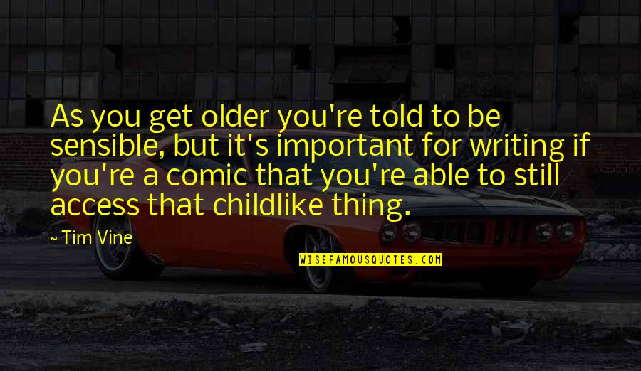 Writing As Quotes By Tim Vine: As you get older you're told to be