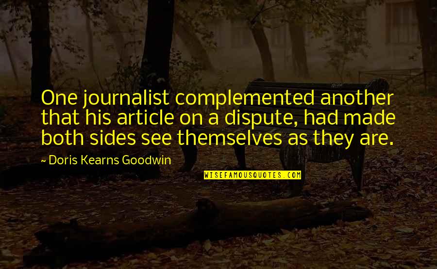 Writing Communication Quotes By Doris Kearns Goodwin: One journalist complemented another that his article on