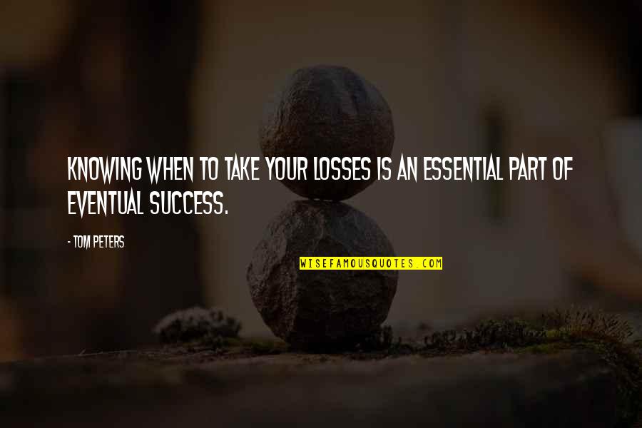 Writing Confidence Quotes By Tom Peters: Knowing when to take your losses is an