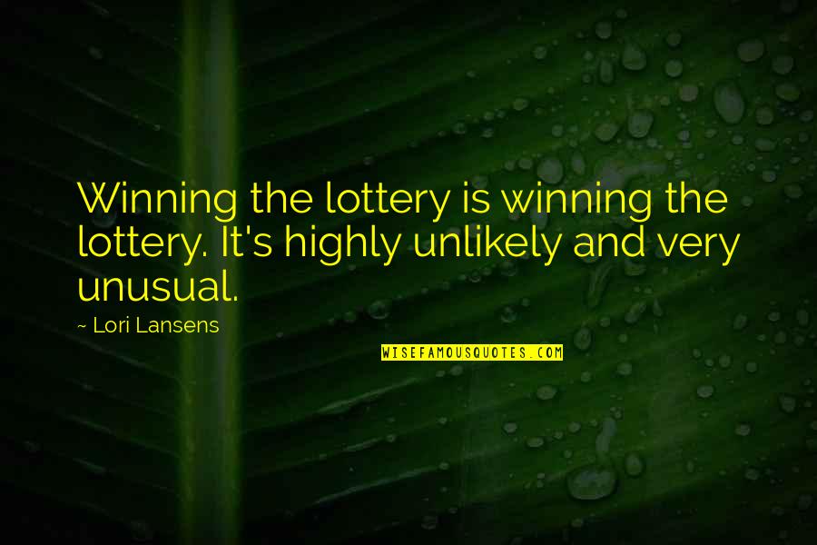 Writing Down Thoughts Quotes By Lori Lansens: Winning the lottery is winning the lottery. It's