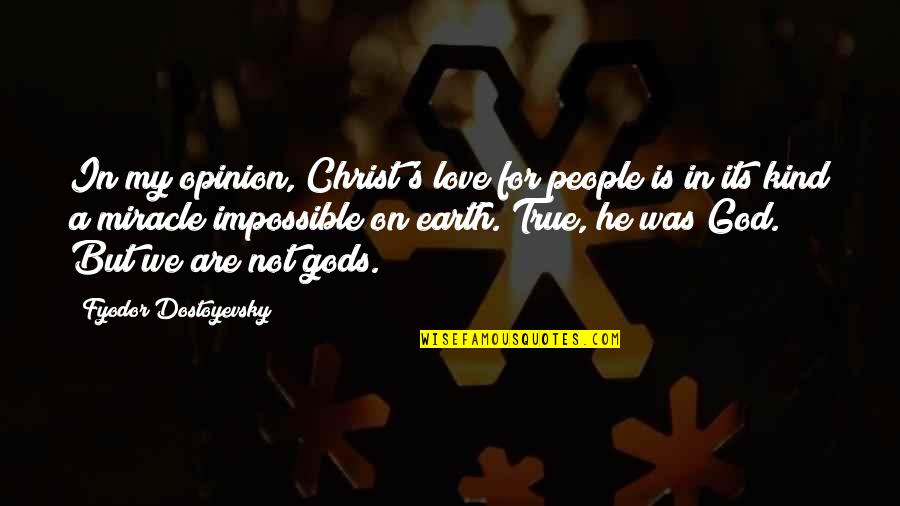 Writing Essays Quotes By Fyodor Dostoyevsky: In my opinion, Christ's love for people is