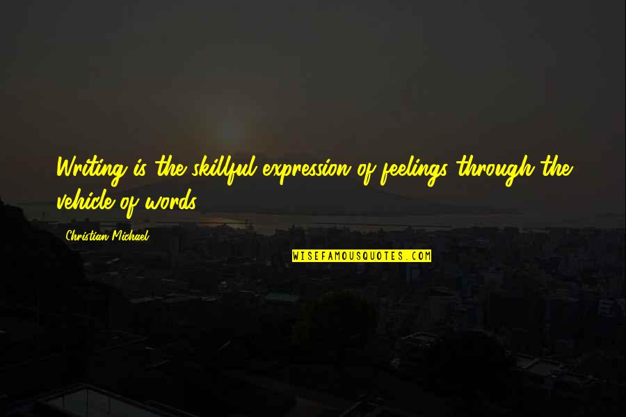 Writing Expression Quotes By Christian Michael: Writing is the skillful expression of feelings through