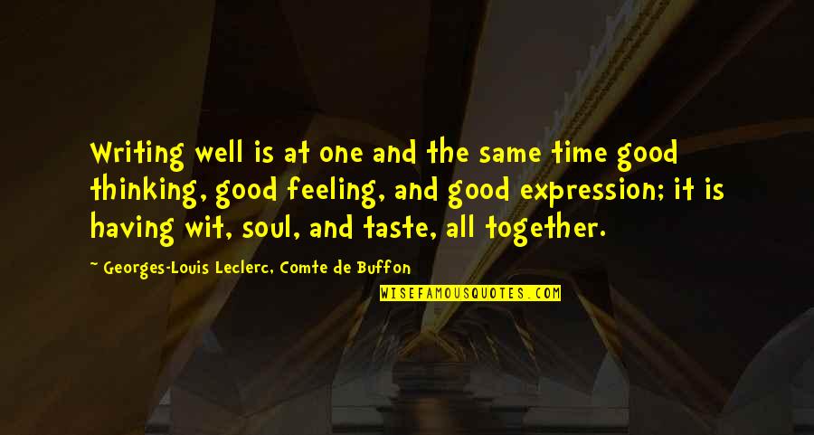 Writing Expression Quotes By Georges-Louis Leclerc, Comte De Buffon: Writing well is at one and the same