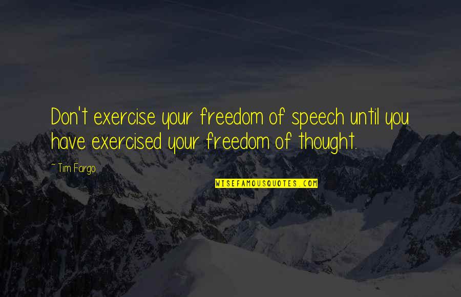 Writing Expression Quotes By Tim Fargo: Don't exercise your freedom of speech until you