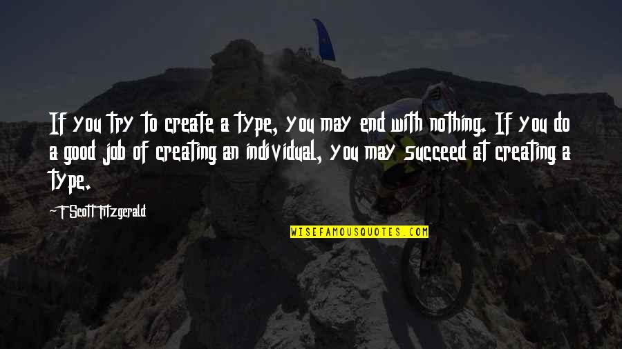 Writing Good Quotes By F Scott Fitzgerald: If you try to create a type, you