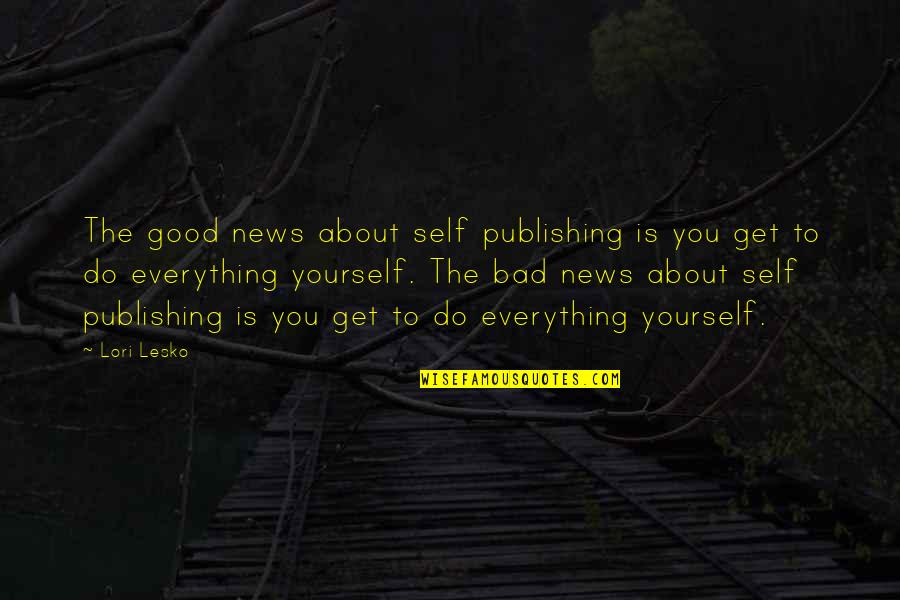 Writing Good Quotes By Lori Lesko: The good news about self publishing is you