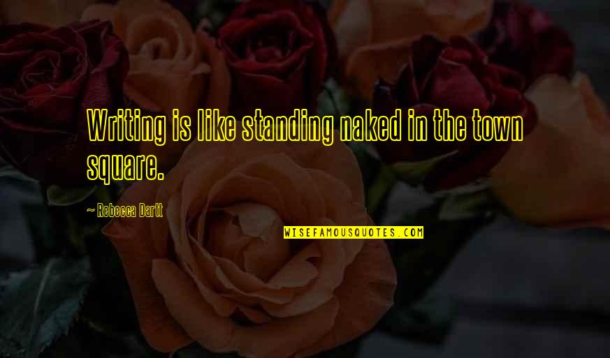 Writing Goodreads Quotes By Rebecca Dartt: Writing is like standing naked in the town