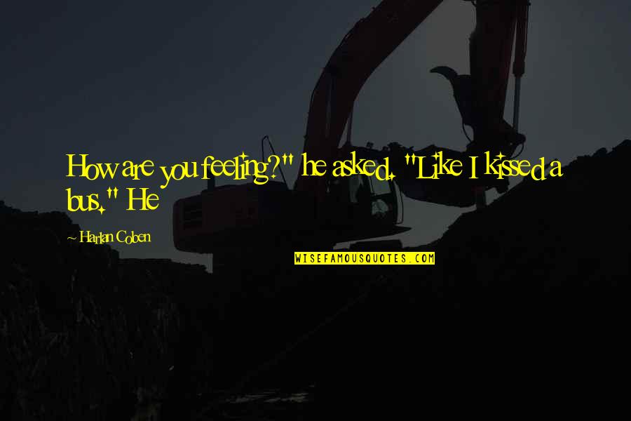 Writing In The Classroom Quotes By Harlan Coben: How are you feeling?" he asked. "Like I