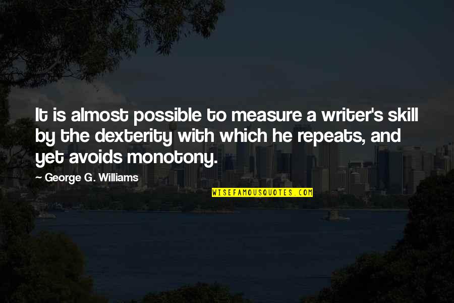 Writing Is Quotes By George G. Williams: It is almost possible to measure a writer's