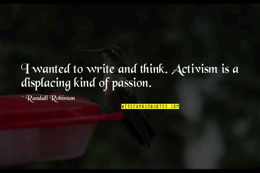 Writing Is Quotes By Randall Robinson: I wanted to write and think. Activism is