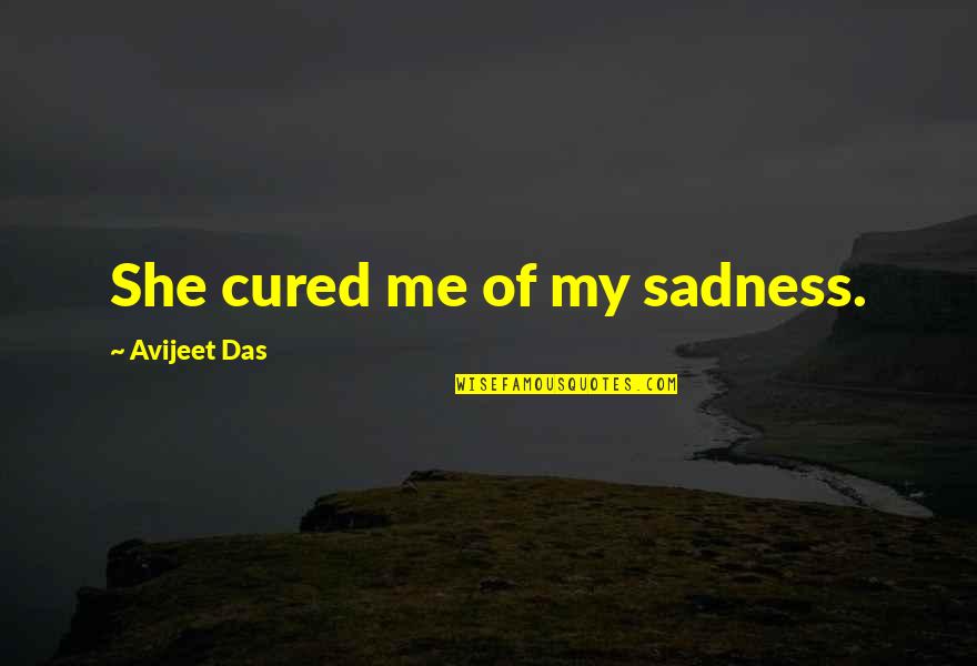 Writing Love Poems Quotes By Avijeet Das: She cured me of my sadness.