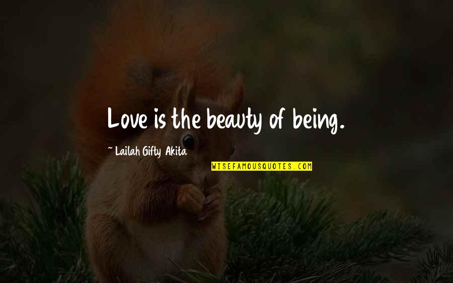 Writing Our Love Story Quotes By Lailah Gifty Akita: Love is the beauty of being.