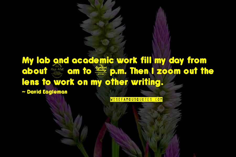 Writing P Quotes By David Eagleman: My lab and academic work fill my day