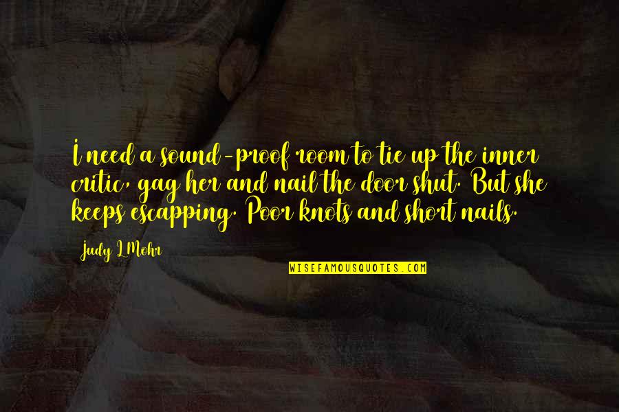 Writing Short Quotes By Judy L Mohr: I need a sound-proof room to tie up