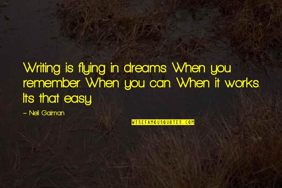 Writing Short Quotes By Neil Gaiman: Writing is flying in dreams. When you remember.