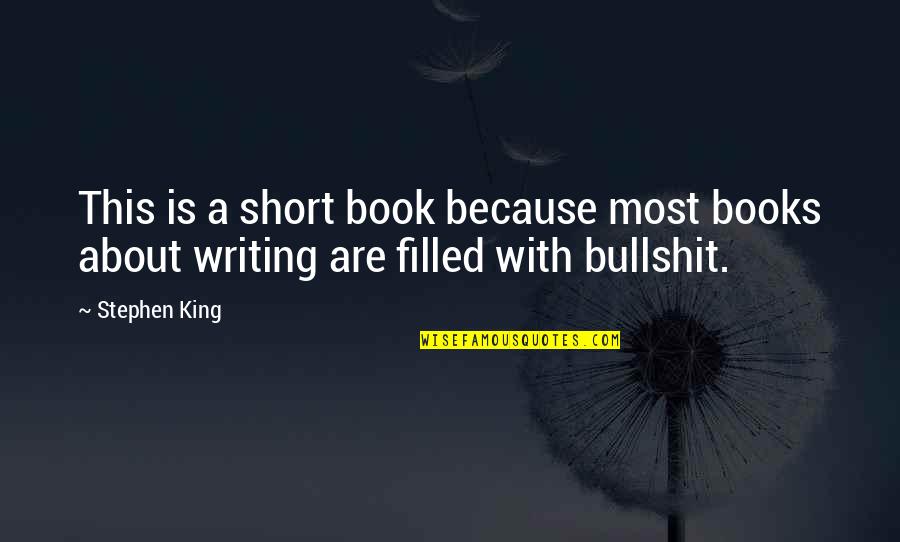 Writing Short Quotes By Stephen King: This is a short book because most books