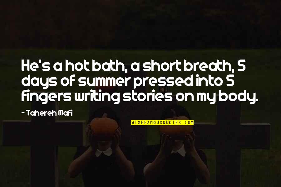 Writing Short Quotes By Tahereh Mafi: He's a hot bath, a short breath, 5