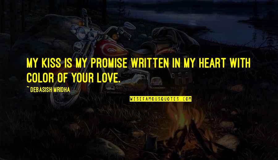 Written Love Quotes By Debasish Mridha: My kiss is my promise written in my