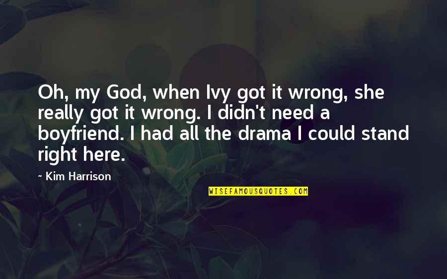 Wrong Boyfriend Quotes By Kim Harrison: Oh, my God, when Ivy got it wrong,