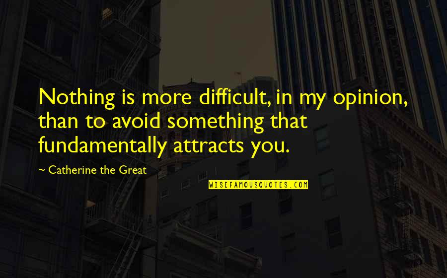 Wrong Info Quotes By Catherine The Great: Nothing is more difficult, in my opinion, than