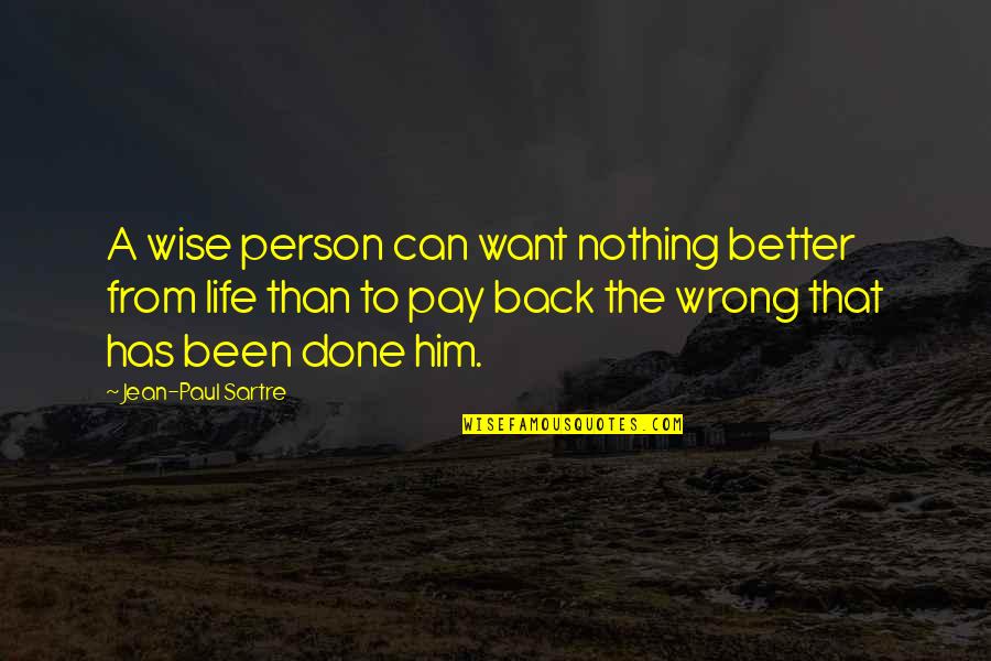 Wrong Person In Life Quotes By Jean-Paul Sartre: A wise person can want nothing better from