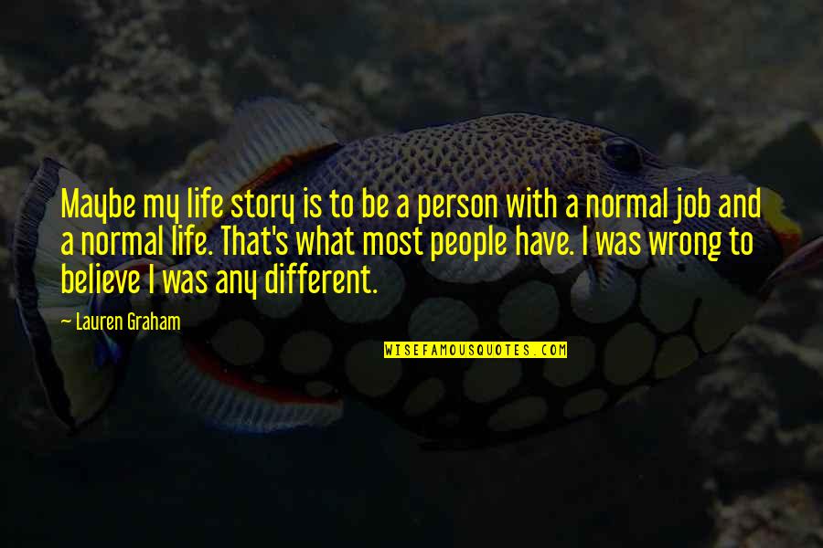 Wrong Person In Life Quotes By Lauren Graham: Maybe my life story is to be a