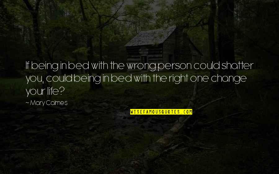 Wrong Person In Life Quotes By Mary Calmes: If being in bed with the wrong person