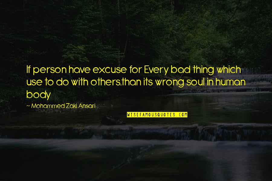 Wrong Person In Life Quotes By Mohammed Zaki Ansari: If person have excuse for Every bad thing