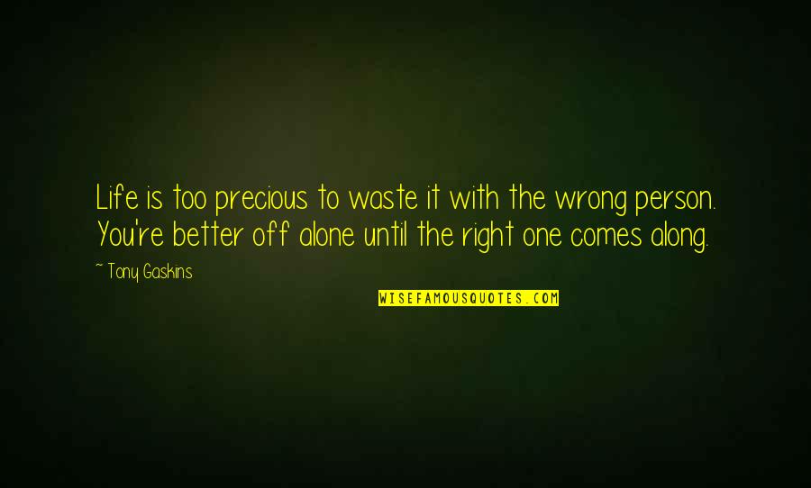 Wrong Person In Life Quotes By Tony Gaskins: Life is too precious to waste it with