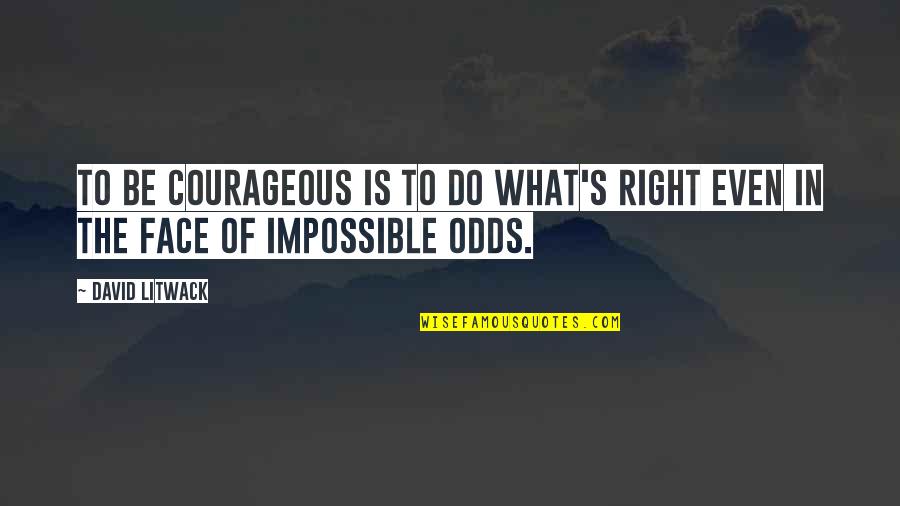 Wrong To Right Quotes By David Litwack: To be courageous is to do what's right