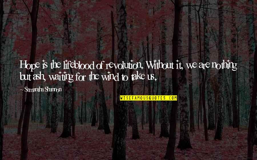 Wtedy In English Quotes By Samantha Shannon: Hope is the lifeblood of revolution. Without it,