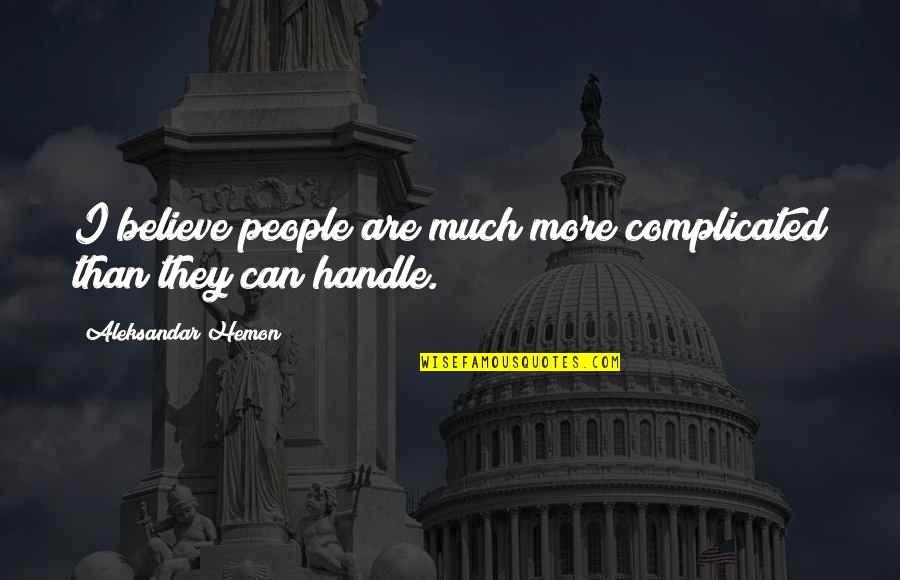 Wu Yajun Quotes By Aleksandar Hemon: I believe people are much more complicated than