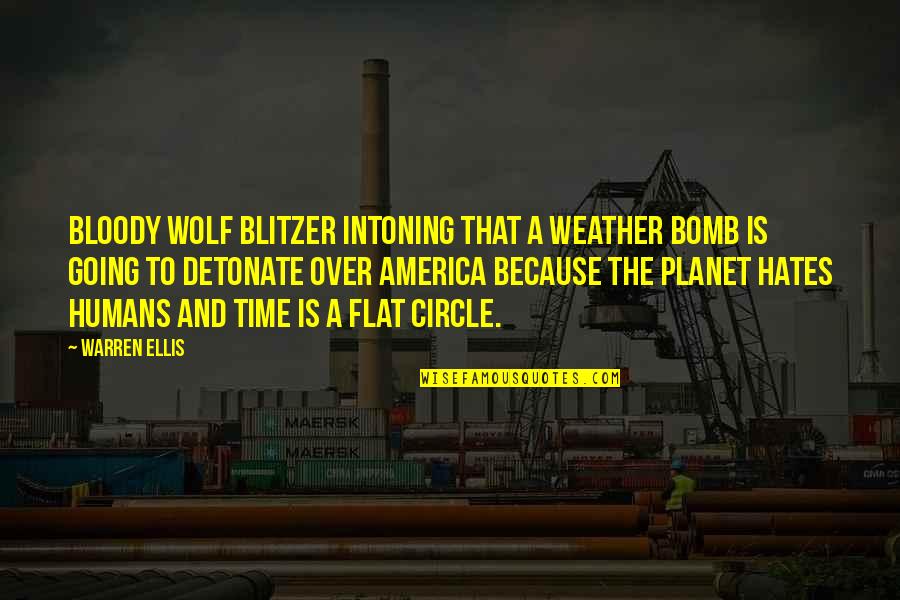 Wuhks Quotes By Warren Ellis: Bloody Wolf Blitzer intoning that a weather bomb