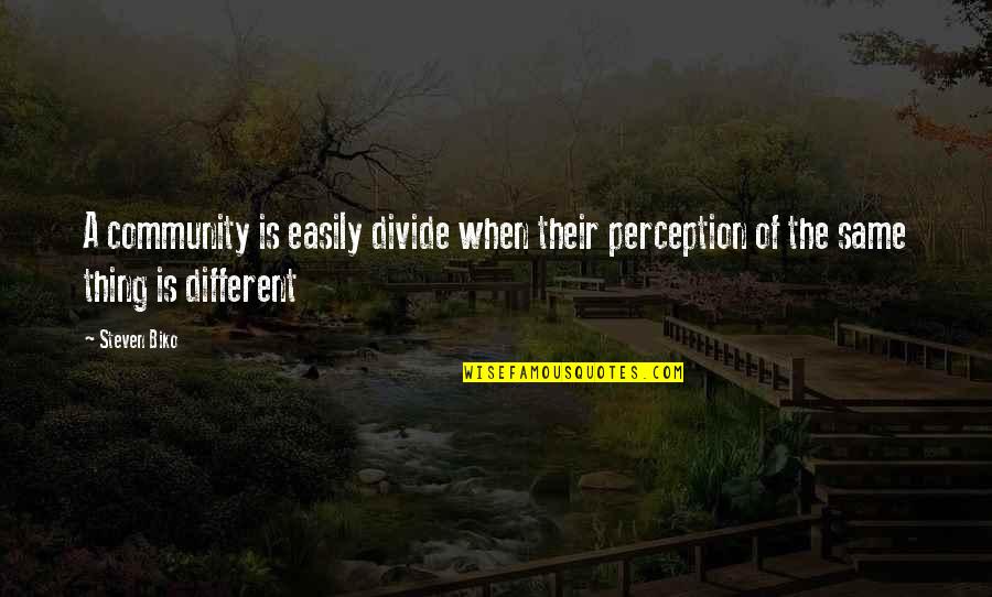 Wujud Hukum Quotes By Steven Biko: A community is easily divide when their perception