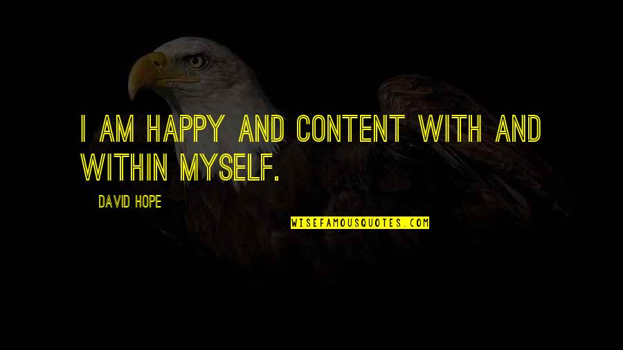 Wulkan Cda Quotes By David Hope: I am happy and content with and within