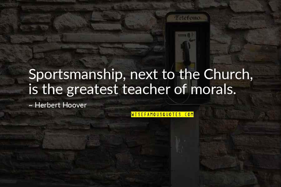 Wulkan Cda Quotes By Herbert Hoover: Sportsmanship, next to the Church, is the greatest