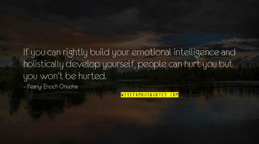 Wulkan Cda Quotes By Ifeanyi Enoch Onuoha: If you can rightly build your emotional intelligence