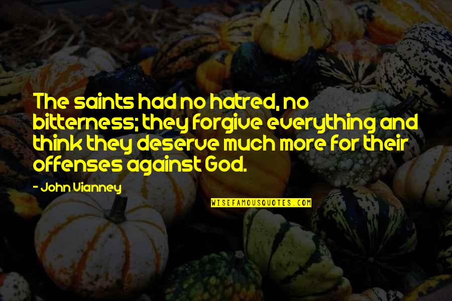 Wulkan Cda Quotes By John Vianney: The saints had no hatred, no bitterness; they